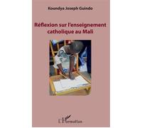 Réflexion sur l'enseignement catholique au Mali - Koundya Joseph Guindo - L'harmattan - broché - Etude