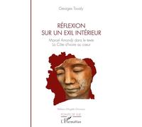 Réflexion sur un exil intérieur Marcel Amondji dans le texte - La Côte d'Ivoire au coeur - Georges Toualy - L'harmattan - broché - Essai