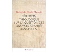 Réflexion théologique sur la question des divorcés- remariés au sein de l'Église catholique Réflexion théologique sur la pensée de Jean-Paul Vesco - Mvondo Théophile - Parole Et Silence Eds - broché -