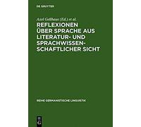 Reflexionen Über Sprache Aus Literatur- Und Sprachwissenschaftlicher Sicht