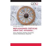 REFLEXIONES CRÍTICAS sobre (ed. revisada)...: Arte, Literatura, Política, Economía, Ciencia, Matemáticas, Deportes