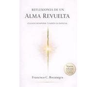 Reflexiones de un alma revuelta,: Cuando romperse tambien es empezar.