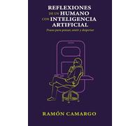 REFLEXIONES DE UN HUMANO CON INTELIGENCIA ARTIFICIAL: Frases para pensar, sentir y despertar.