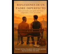 Reflexiones de un padre imperfecto: Notas personales para quien aún busca comprender y vivir con sentido