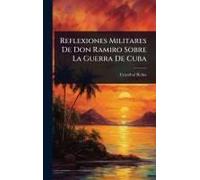 Reflexiones Militares De Don Ramiro Sobre La Guerra De Cuba
