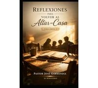 “Reflexiones para volver al altar en casa” Volumen 1: “Reflexiones diarias para sanar, ordenar y edificar el hogar”