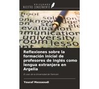Reflexiones sobre la formación inicial de profesores de inglés como lengua extranjera en Argelia: El caso de la Universidad de Tlemcen