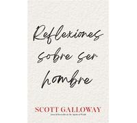 Reflexiones sobre ser hombre, Spanish-language edition of Notes on Being a Man - Scott Galloway - Atria/Primero Sueno Press - ebook (ePub) - Livre