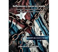 REFLEXIONES Y DATOS SIN MUELA. Mentiras y manipulaciones de la fracasada revolución cubana. VOL. 2.: VERSIÓN EN BLANCO Y NEGRO (VOL. 2 DE 5)