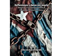 REFLEXIONES Y DATOS SIN MUELA. Mentiras y manipulaciones de la fracasada revolución cubana. VOL. 2.: VERSIÓN EN COLORES (VOL. 2 DE 5)