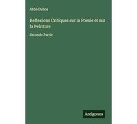 Reflexions Critiques sur la Poesie et sur la Peinture: Seconde Partie