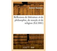 Réflexions de littérature et de philosophie, de morale et de religion - Antonin Rondelet - Hachette Bnf - broché - Livre