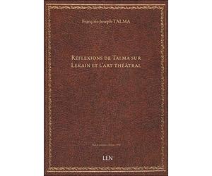 Réflexions de Talma sur Lekain et l'art théâtral