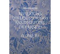 Reflexions diverses sur 1000 ans d'histoire de France): (TOME II)