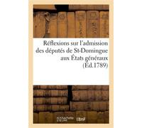 Réflexions d'un administrateur sur l'admission des députés de St-Domingue aux États généraux Et sur le régime nouveau qu'ils veulent établir dans cette colonie - Collectif - Hachette Bnf - broché - Li