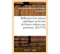 Réflexions d'un citoyen catholique sur les loix de France relatives aux protestans - Jean-Antoine-Nicolas de Caritat Condorcet - Hachette Bnf - broché - Livre