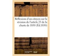 Réflexions d'un citoyen sur la révision de l'article 23 de la charte de 1830 - Collectif - Hachette Bnf - broché - Livre