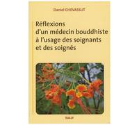 Réflexions D'un Médecin Bouddhiste À L'usage Des Soignants Et Des Soignés