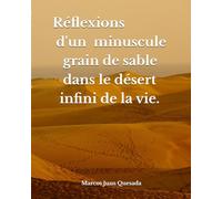 Réflexions d'un minuscule grain de sable dans le désert infini de la vie.
