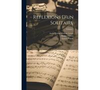 Réflexions D'un Solitaire: 1; Volume 1