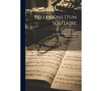 Réflexions D'un Solitaire: 1; Volume 1