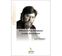 Réflexions d'un thérapeute au pays des systèmes - Luis Vasquez - Centon - broché - Essai