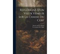 Reflexions D'un Vieux Veneur Sur La Chasse Du Cerf