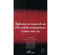 Réflexions et scènes de vie d'un artiste contemporain L'atelier selon Luc - Yves Alcais - L'harmattan - broché - Essai