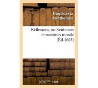 Réflexions, Ou Sentences Et Maximes Morale (Éd.1665)