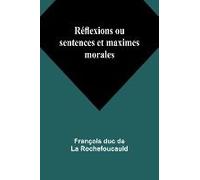 Réflexions Ou Sentences Et Maximes Morales