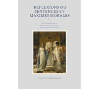 Réflexions ou Sentences et maximes morales: Une analyse lucide de la nature humaine à travers les maximes d'un moraliste du XVIIe siècle