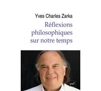Réflexions philosophiques sur notre temps - Yves Charles Zarka - Puf - broché - Essai