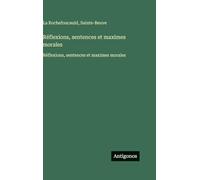 Réflexions, sentences et maximes morales: Réflexions, sentences et maximes morales