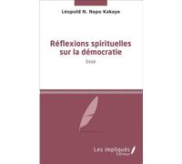 Réflexions spirituelles sur la démocratie Essai - Napo N'Ouitcha Léopold Kakaye - Les Impliqués - broché - Essai