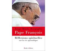 Reflexions spirituelles sur la vie apostolique t1 Pape François (Auteur)