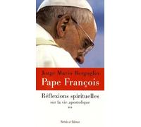Reflexions spirituelles sur la vie apostolique t2 Pape François (Auteur)