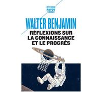 Walter Benjamin – Réflexions sur la connaissance et le progrès – Essai – Poche