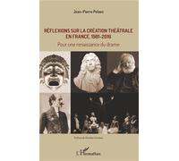 Réflexions sur la création théâtrale en France, 1981 - 2016 Pour une renaissance du drame - Jean-Pierre Pelaez - L'harmattan - broché - Etude