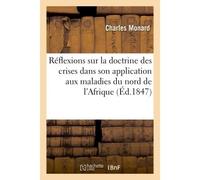 Réflexions sur la doctrine des crises dans son application aux maladies du nord de l'Afrique - Charles Monard - Hachette Bnf - broché - Livre