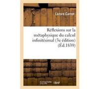 Réflexions sur la métaphysique du calcul infinitésimal (3e édition) Lazare Carnot (Auteur)