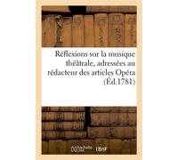 Réflexions sur la musique théâtrale, adressées au rédacteur des articles Opéra Dans le Journal de Paris - Collectif - Hachette Bnf - broché - Livre