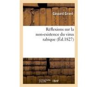 Réflexions sur la non-existence du virus rabique ou Objections à M. le docteur Étienne Plaindoux Gaspard Girard (Auteur)