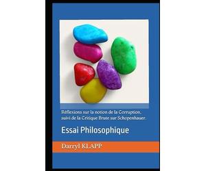Réflexions sur la notion de la Corruption, suivi de la Critique Brute sur Schopenhauer.