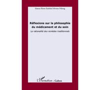Réflexions sur la philosophie du médicament et du soin La rationalité des remèdes traditionnels - Simon-pierre Mvone Ndong - L'harmattan - broché - Essai