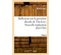 Réflexions sur la première décade de Tite-Live. Nouvelle traduction. Tome 2 - Nicolas Machiavel - Hachette Bnf - broché - Livre