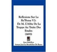 Reflexions Sur La Re'ponse V2: de M. L'Abbe de La Trappe Au Traite Des Etudes (1693) Mabillon, Jean, De Rance, Arman Jean Le Bouthillier (Auteur)