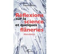 Réflexions sur la science et quelques flâneries Abécédaire - Francis Bailly - L'harmattan - broché - Guide