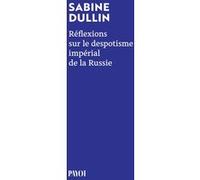 Réflexions sur le despotisme impérial de la Russie Sabine Dullin (Auteur)