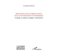 Réflexions sur le droit souple et le gouvernement d'entreprise Le principe "se conformer ou expliquer" en droit boursier - Jean-Baptiste Poulle - L'harmattan - broché - Etude