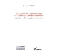 Réflexions sur le droit souple et le gouvernement d'entreprise Le principe "se conformer ou expliquer" en droit boursier - Jean-Baptiste Poulle - L'harmattan - broché - Etude